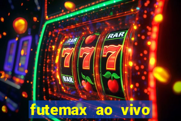 futemax ao vivo futebol ao vivo